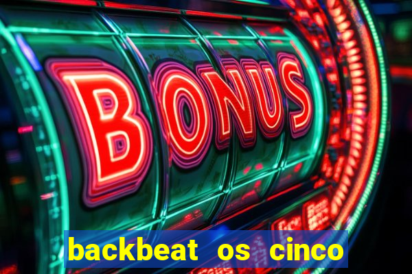 backbeat os cinco rapazes de liverpool download legendado